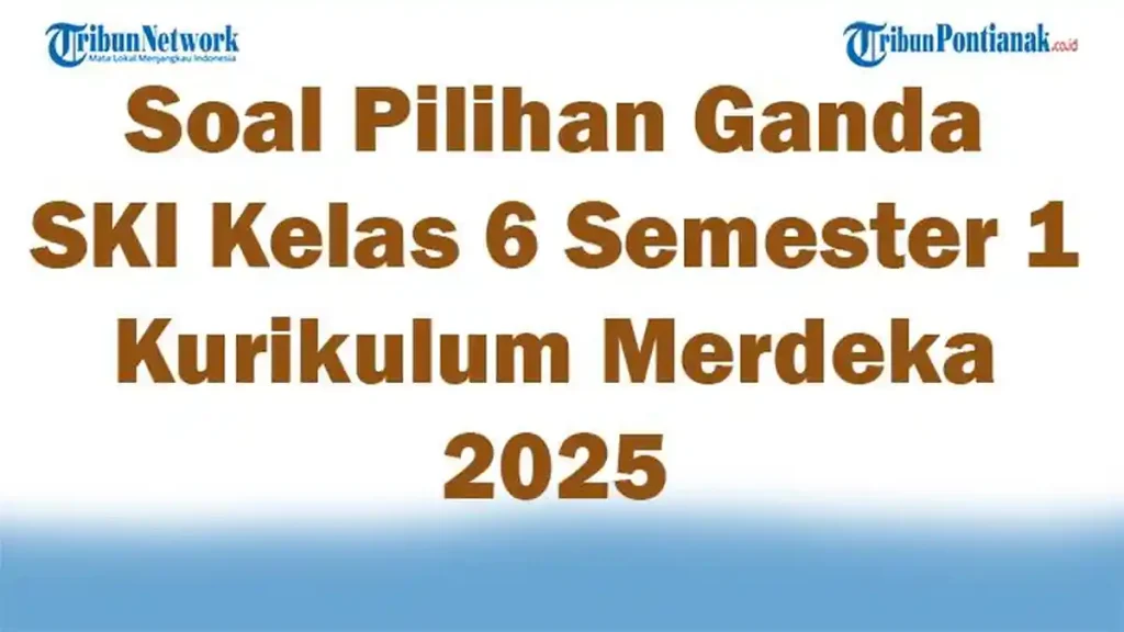 7 Soal SKI Kelas 6 Semester 1 Beserta Kunci Jawaban Terbaru 2026