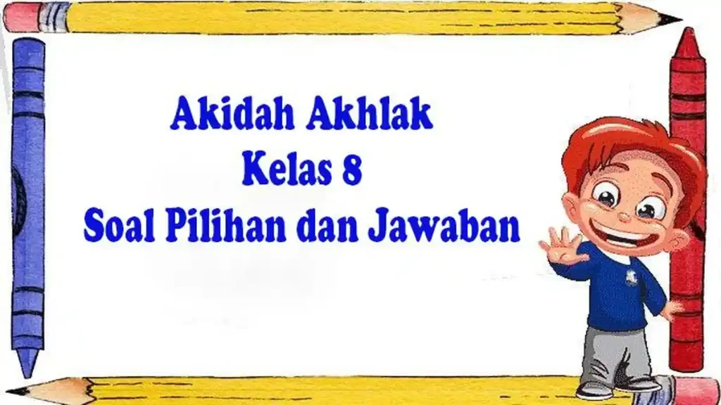Jangan Sampai Salah! Soal Akidah Akhlak Kelas 8 Semester 1 dan Kunci Jawaban