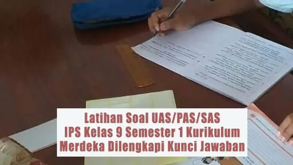 Wajib Tahu! Soal IPS Kelas 9 Semester 1 Kurikulum 2013 dan Jawabannya di Ujian 2026